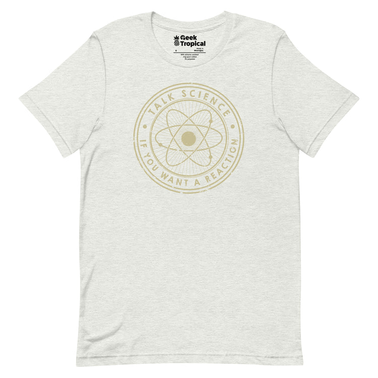 Talk Science if You Want a Reaction T-Shirt Geek Nerd Advertise to Meta Design by Tobe Fonseca FLOW DESC WRITING