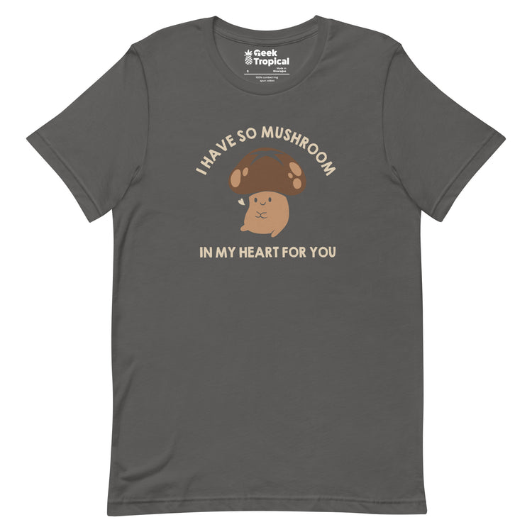 I Have So Mushroom In My Heart For You T-Shirt Geek Nerd Advertise to Meta Botany Print Design by Tobe Fonseca
