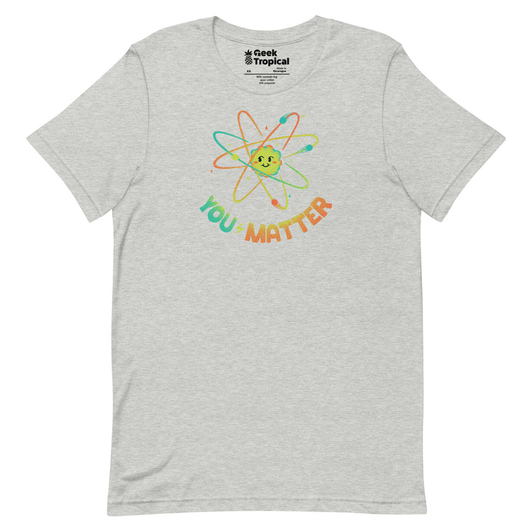 You Matter Atom Science T-Shirt Geek Nerd Advertise to Meta Design by Tobe Fonseca FLOW DESC WRITING