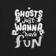 Ghosts Just Wanna Have Fun T-Shirt Geek Nerd