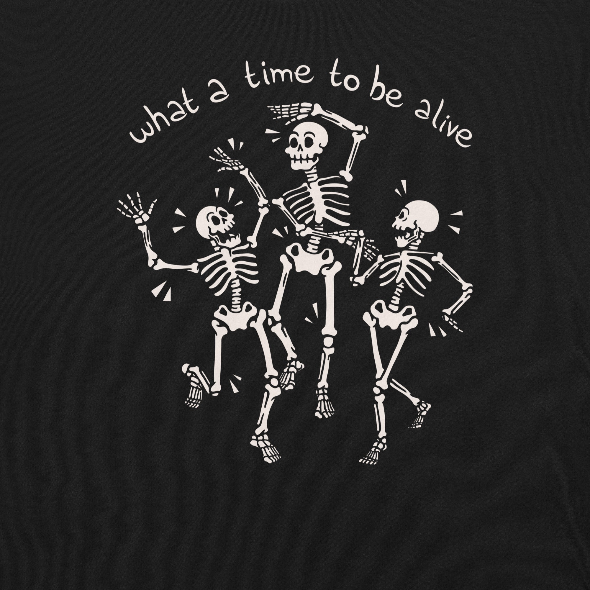 What a Time To Be Alive Skeleton T-Shirt 2