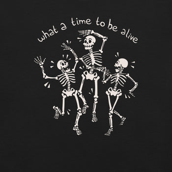What a Time To Be Alive Skeleton T-Shirt Geek Nerd Advertise to Meta Design by Tobe Fonseca FLOW DESC WRITING