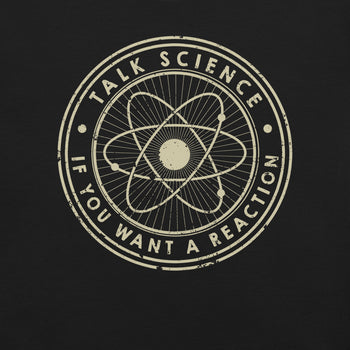 Talk Science if You Want a Reaction T-Shirt Geek Nerd Advertise to Meta Design by Tobe Fonseca FLOW DESC WRITING
