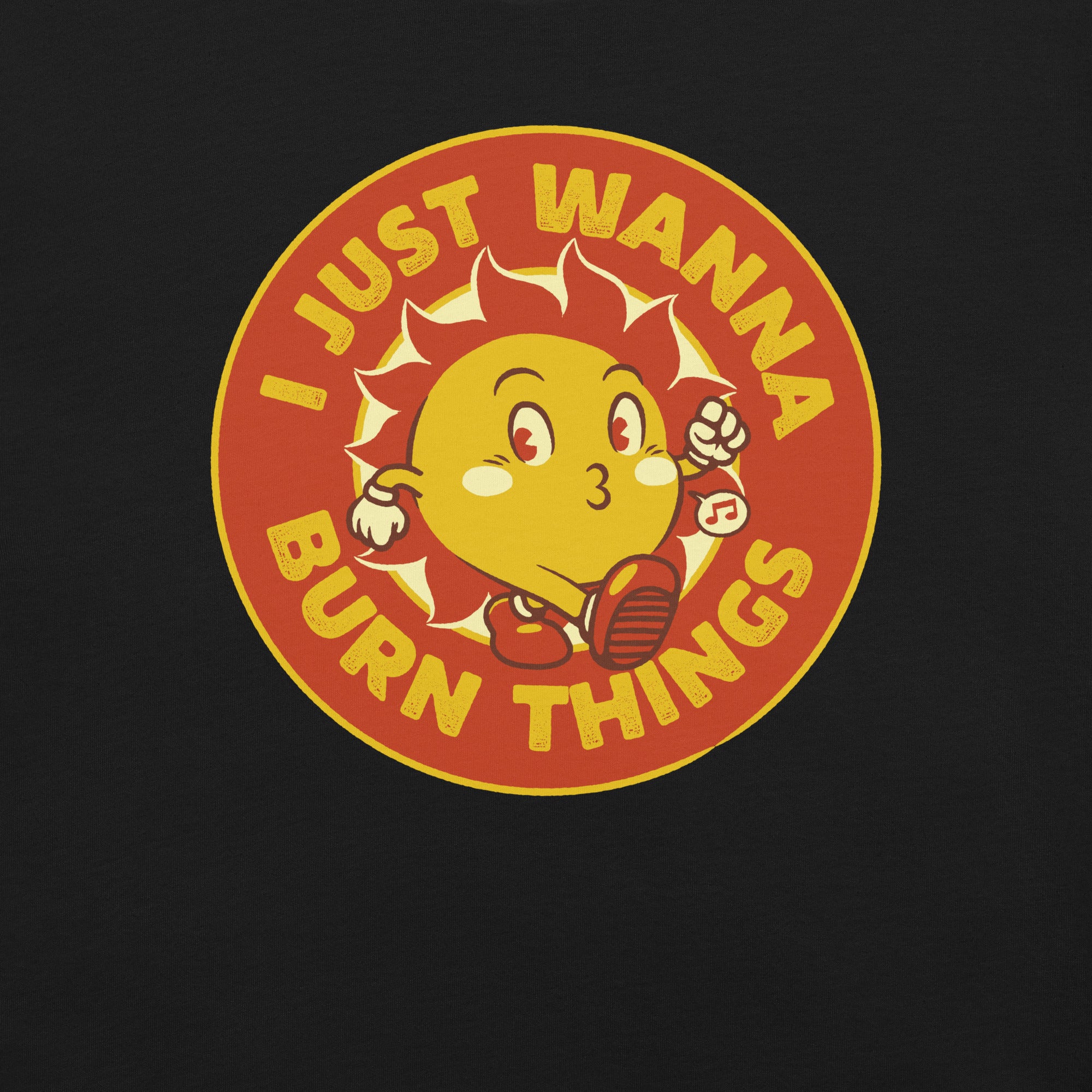 I Just Wanna Burn Things Sun T-Shirt 2