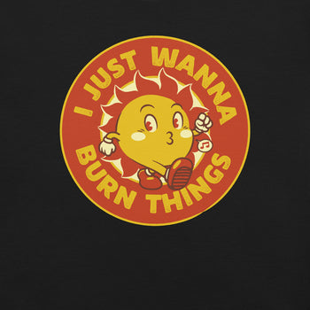 I Just Wanna Burn Things Sun Vintage Old School T-Shirt Geek Nerd Advertise to Meta Design by Tobe Fonseca FLOW DESC WRITING