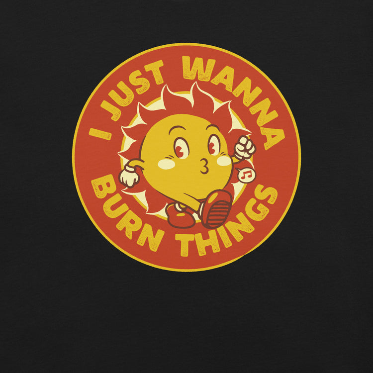 I Just Wanna Burn Things Sun Vintage Old School T-Shirt Geek Nerd Advertise to Meta Design by Tobe Fonseca FLOW DESC WRITING
