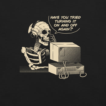 Have You Tried Turning it Off and On Again Skeleton IT Support Call Center T-Shirt Geek Nerd Advertise to Meta computer print Design by Tobe Fonseca