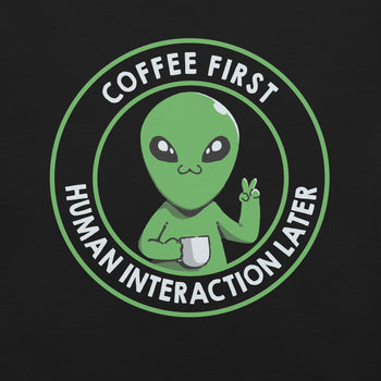 Coffee First, Human Interaction Later T-Shirt Geek Nerd Advertise to Meta Design by Tobe Fonseca FLOW DESC WRITING
