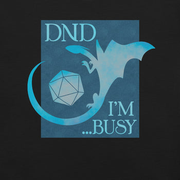 DND I'm Busy T-Shirt Geek Nerd Advertise to Meta dnd & rpg print Elle