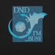DND I'm Busy T-Shirt Geek Nerd Advertise to Meta dnd & rpg print Elle