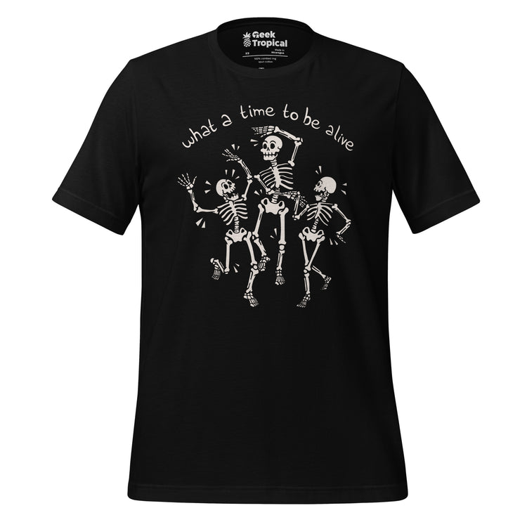 What a Time To Be Alive Skeleton T-Shirt Geek Nerd Advertise to Meta Design by Tobe Fonseca FLOW DESC WRITING