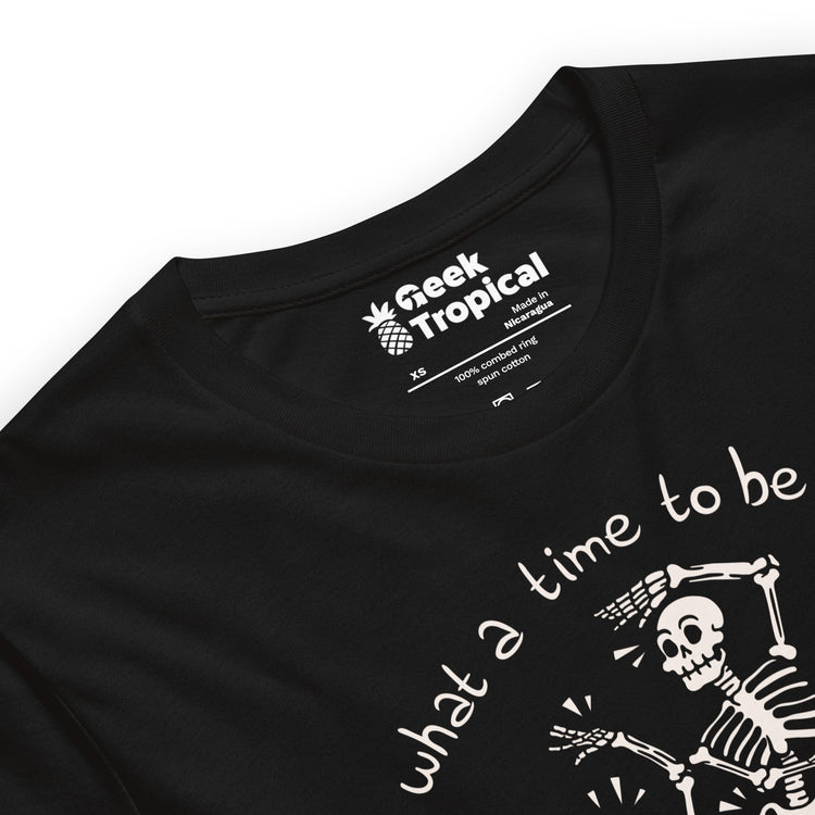 What a Time To Be Alive Skeleton T-Shirt Geek Nerd Advertise to Meta Design by Tobe Fonseca FLOW DESC WRITING