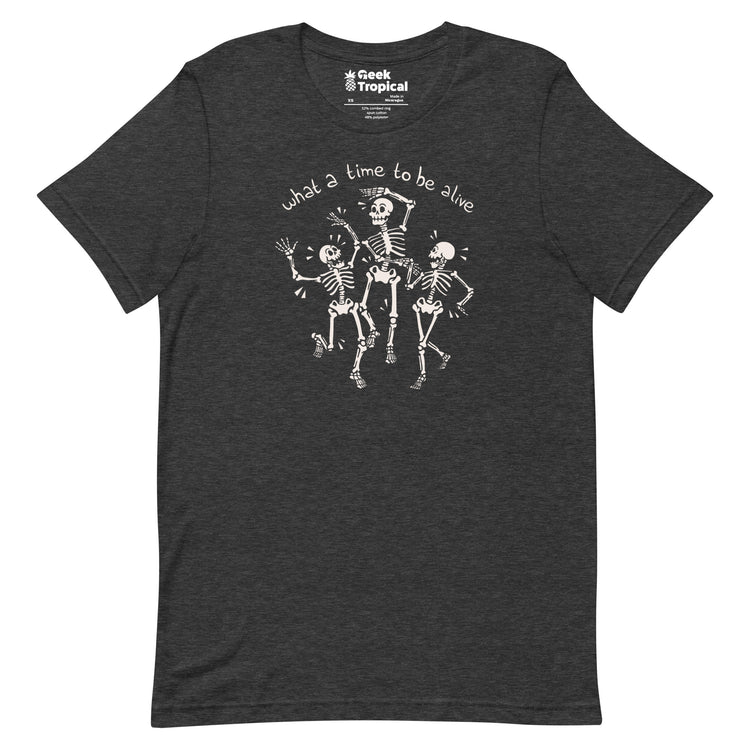 What a Time To Be Alive Skeleton T-Shirt Geek Nerd Advertise to Meta Design by Tobe Fonseca FLOW DESC WRITING