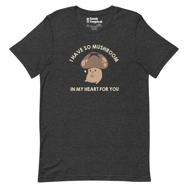 I Have So Mushroom In My Heart For You T-Shirt Geek Nerd Advertise to Meta Botany Print Design by Tobe Fonseca