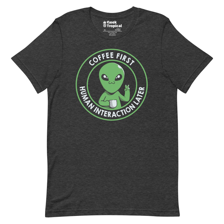 Coffee First, Human Interaction Later T-Shirt Geek Nerd Advertise to Meta Design by Tobe Fonseca FLOW DESC WRITING
