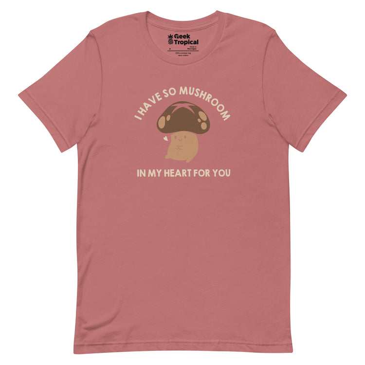 I Have So Mushroom In My Heart For You T-Shirt Geek Nerd Advertise to Meta Botany Print Design by Tobe Fonseca