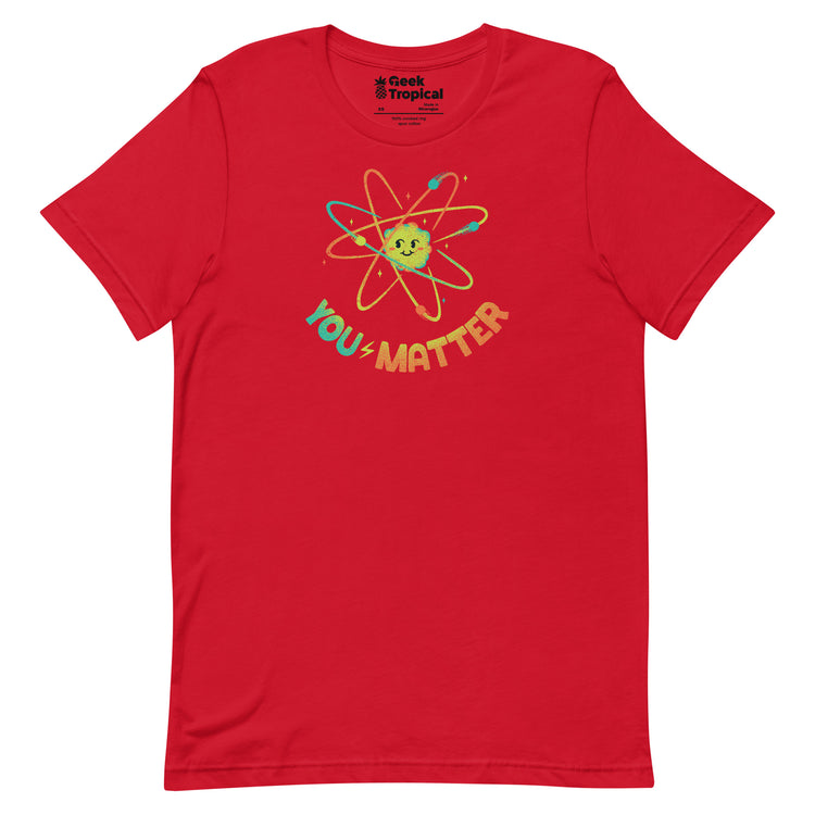 You Matter Atom Science T-Shirt Geek Nerd Advertise to Meta Design by Tobe Fonseca FLOW DESC WRITING