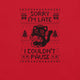 Sorry I'm Late I Couldn't Pause T-Shirt Geek Nerd Advertise to Meta Design by Tobe Fonseca FLOW DESC WRITING