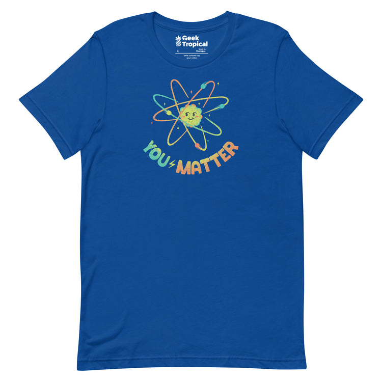 You Matter Atom Science T-Shirt Geek Nerd Advertise to Meta Design by Tobe Fonseca FLOW DESC WRITING